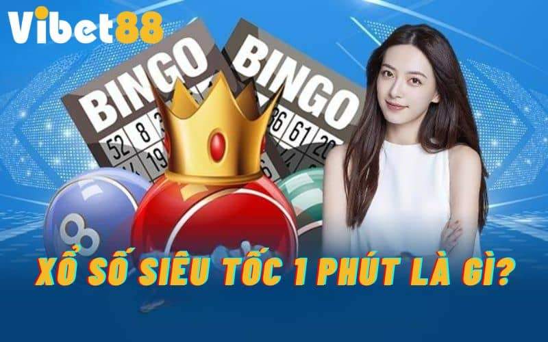 Xổ số siêu tốc 1 phút là gì? Xổ số siêu tốc 1 phút là gì?